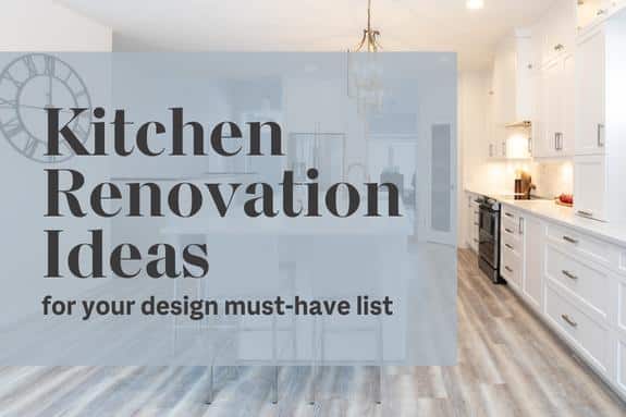 Top kitchen renovation ideas for your kitchen design requests must-have list