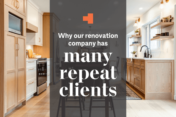 Why does our home renovation company have many repeat clients?