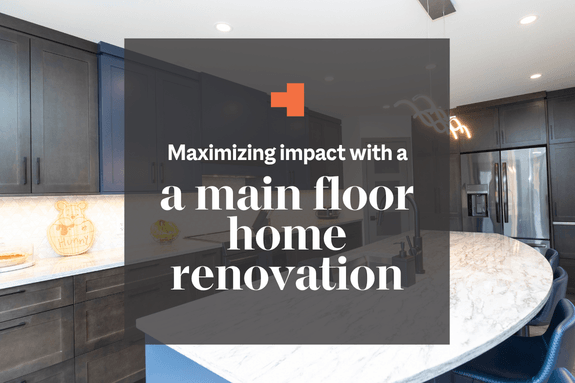 Maximizing impact with a main floor renovation